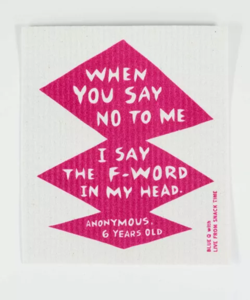 Blue Q Swedish dishcloth with humorous "When You Say No To Me" printed design, durable and absorbent kitchen cleaning cloth
