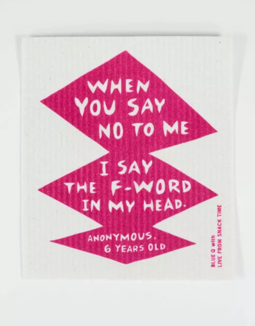 Blue Q Swedish dishcloth with humorous "When You Say No To Me" printed design, durable and absorbent kitchen cleaning cloth