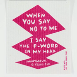 Blue Q Swedish dishcloth with humorous "When You Say No To Me" printed design, durable and absorbent kitchen cleaning cloth